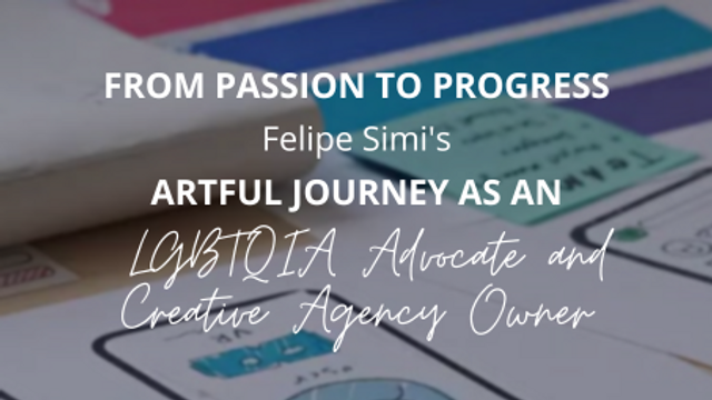 From Passion to Progress: Felipe Simi's Artful Journey as an LGBTQIA Advocate